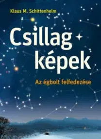 Astronómia, vesmír, fyzika Csillagképek - Az égbolt felfedezése - Klaus M. Schittelhelm