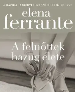 Svetová beletria A felnőttek hazug élete - Elena Ferrante
