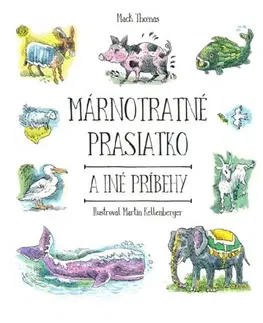 Náboženská literatúra pre deti Márnotratné prasiatko a iné príbehy - Thomas Mack,Martin Kellenberger