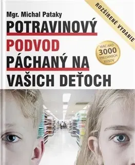 Varenie a výživa pre deti Potravinový podvod páchaný na vašich deťoch (3.rozšírené vydanie) - Michal Pataky