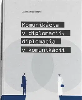 Psychológia, etika Komunikácia v diplomacii, diplomacia v komunikácii - Jarmila Rusiňáková