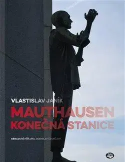 História Mauthausen - konečná stanice - Vlastislav Janík