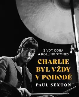 Film, hudba Charlie byl vždy v pohodě: Život, doba a Rolling Stones - Paul Sexton