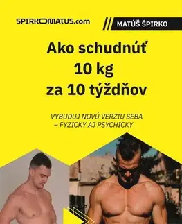 Zdravie, životný štýl - ostatné Ako schudnúť 10 kg za 10 týždňov - Matúš Špirko