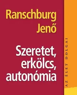 Psychológia, etika Szeretet, erkölcs, autonómia - Jenő Ranschburg