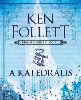 Historické romány A katedrális - Kingsbridge-sorozat 1 - Ken Follett