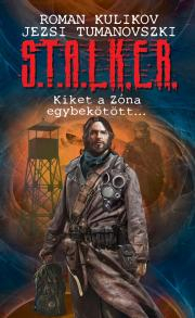 Sci-fi a fantasy S.T.A.L.K.E.R. - Kiket a Zóna egybekötött... - Roman Kulikov,Jerzy Tumanovszkij