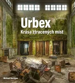 Architektúra Urbex: Krása ztracených míst - J.B. McCormack