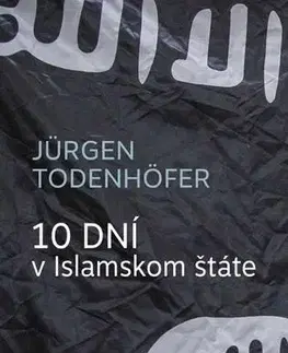 Skutočné príbehy 10 dní v Islamskom štáte - Jürgen Todenhöfer,Zuzana Guldanová