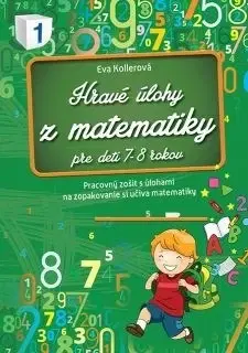 Príprava do školy, pracovné zošity Hravé úlohy z matematiky pre deti 7-8 rokov Pracovný zošit - Eva Kollerová