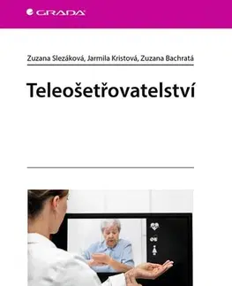 Ošetrovateľstvo, opatrovateľstvo Teleošetřovatelství - Zuzana Slezáková,Jarmila Kristová,Zuzana Bachratá