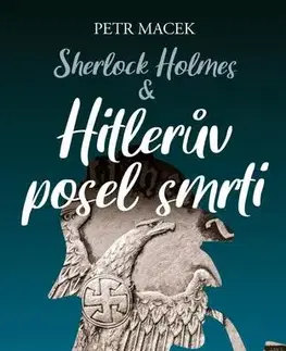 Detektívky, trilery, horory Sherlock Holmes – Hitlerův posel smrti, 2. vydání - Petr Macek