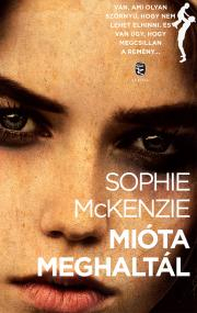 Detektívky, trilery, horory Mióta meghaltál - Sophie McKenzie