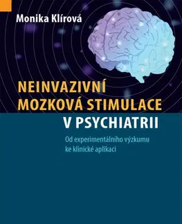 Psychiatria a psychológia Neinvazivní mozková stimulace v psychiatrii - Monika Klírová