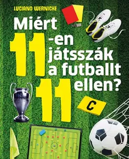 Futbal, hokej Miért 11-en játsszák a futballt 11 ellen? - Minden, amit a labdarúgásról tudni kell - Luciano Wernicke