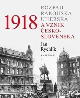 Slovenské a české dejiny 1918 - Rozpad Rakouska-Uherska a vznik Československa, 2. vydání - Jan Rychlík