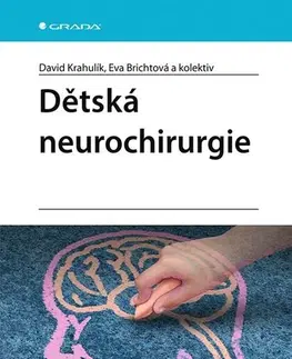 Chirurgia, ortopédia, traumatológia Dětská neurochirurgie - David Krahulík,Eva Brichtová,Kolektív autorov