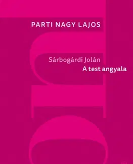 Svetová beletria Sárbogárdi Jolán: A test angyala - Parti Nagy Lajos