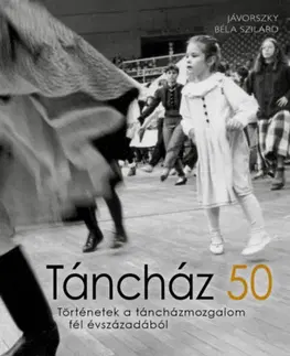 Umenie - ostatné Táncház 50 - Történetek a táncházmozgalom fél évszázadából - Jávorszky Béla Szilárd