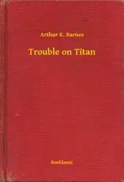 Svetová beletria Trouble on Titan - Barnes Arthur K.
