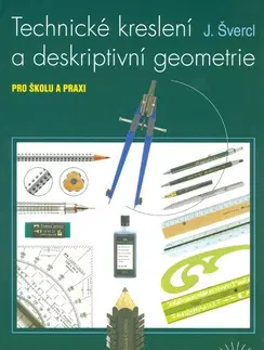 Pre vysoké školy Technické kreslení a deskriptivní geometrie - J. Švercl