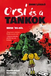 Rozprávky Orsi és a tankok - Mese '56-ról - László Demeter