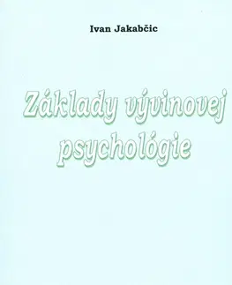 Psychológia, etika Základy vývinovej psychológie - Ivan Jakabčic