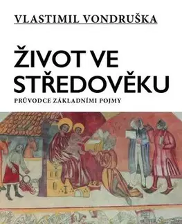 Slovenské a české dejiny Život ve středověku - Průvodce základními pojmy - Vlastimil Vondruška