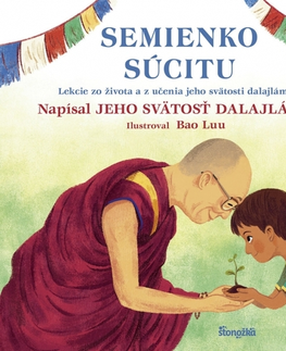 Náboženská literatúra pre deti Semienko súcitu - Jeho Svatost Dalajlama,Bao Luu,Veronika Lašová