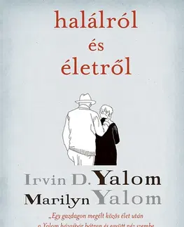 Psychológia, etika Halálról és életről - Irvin D. Yalom,Marilyn Yalomová