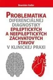 Medicína - ostatné Problematika diferenciálnej diagnostiky epileptických a neepileptických záchvatových stavov v klinickej praxi - Branislav Kollár