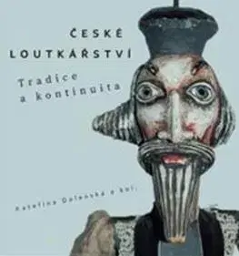 Divadlo - teória, história,... České loutkářství - Kateřina Dolenská,Kolektív autorov