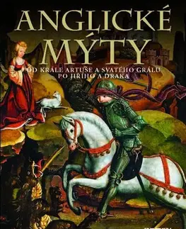 Mytológia Anglické mýty - Od krále Artuše a svatého grálu po Jiřího a draka - Michael Kerrigan