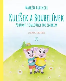Rozprávky Kulíšek a Boubelínek: Pohádky z chaloupky pod smrkem - Markéta Hubinger