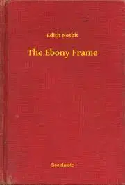 Svetová beletria The Ebony Frame - Edith Nesbit