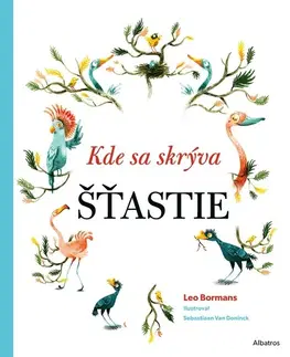 Pre deti a mládež - ostatné Kde sa skrýva ŠŤASTIE - Leo Bormans,Sebastiaan Van Doninck