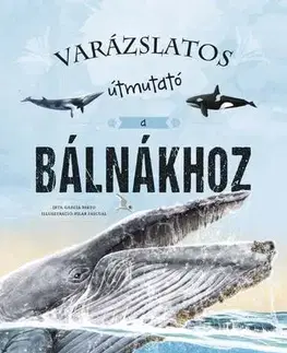 Príroda Varázslatos útmutató a bálnákhoz - Garcia Eliseo,György Rusznák