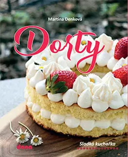 Sladká kuchyňa Dorty: Sladká kuchařka - Martina Denková
