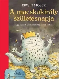 Rozprávky A macskakirály születésnapja - Egy fejezet Macskaország történetéből - Erwin Moser