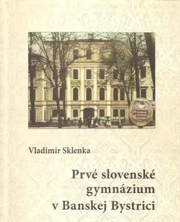 Slovenské a české dejiny Prvé slovenské gymnázium v Banskej Bystrici - Vladimír Sklenka