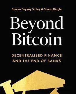 Financie, finančný trh, investovanie Beyond Bitcoin - Steven Boykey Sidley,Simon Dingle