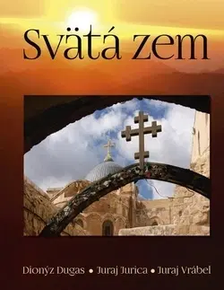 Obrazové publikácie Svätá zem - Dionýz Dugas,Juraj Jurica,Juraj Vrábel