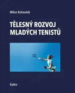 Tenis, golf Tělesný rozvoj mladých tenistů - Milan Kohoutek