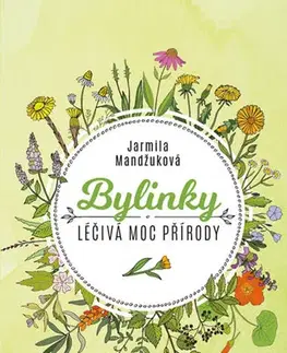 Prírodná lekáreň, bylinky Bylinky - Léčivá moc přírody - Jarmila Mandžuková