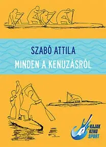 Šport - ostatné Mindent a kenuzásról (DVD melléklettel) - Attila Szabó