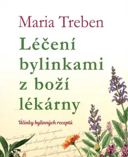Prírodná lekáreň, bylinky Léčení bylinkami z boží lékárny - Maria Treben