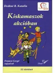 Pre deti a mládež Kiskamaszok akcióban - Deákné B. Katalin