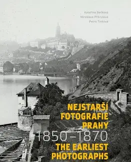 Fotografia Nejstarší fotografie Prahy 1850 - 1870 - Kateřina Bečková,Miroslava Přikrylová,Petra Trnková