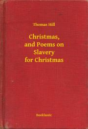 Svetová beletria Christmas, and Poems on Slavery for Christmas - Hill Thomas
