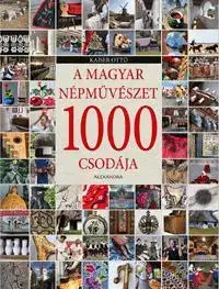 Umenie - ostatné A magyar népművészet 1000 csodája - Otto Kaiser